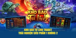 Kho Báu Tứ Linh Thabet - Trải Nghiệm Siêu Phẩm 1 Không 2
